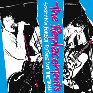 The Replacements: Sorry Ma, Forgot to Take Out the Trash [Deluxe Edition] [CD]